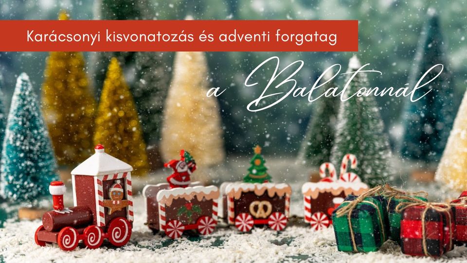 Karácsonyi kisvonatozás és adventi forgatag a Balatonnál